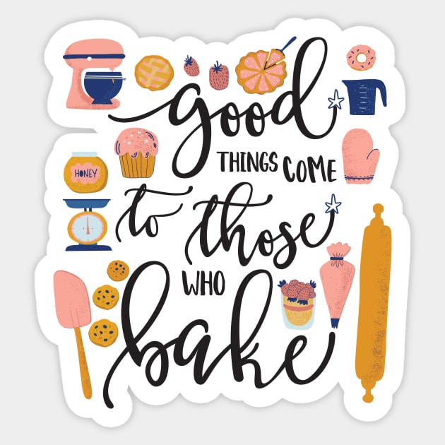 Good Things Come to Those Who Bake Sticker by Dear Fawn Studio